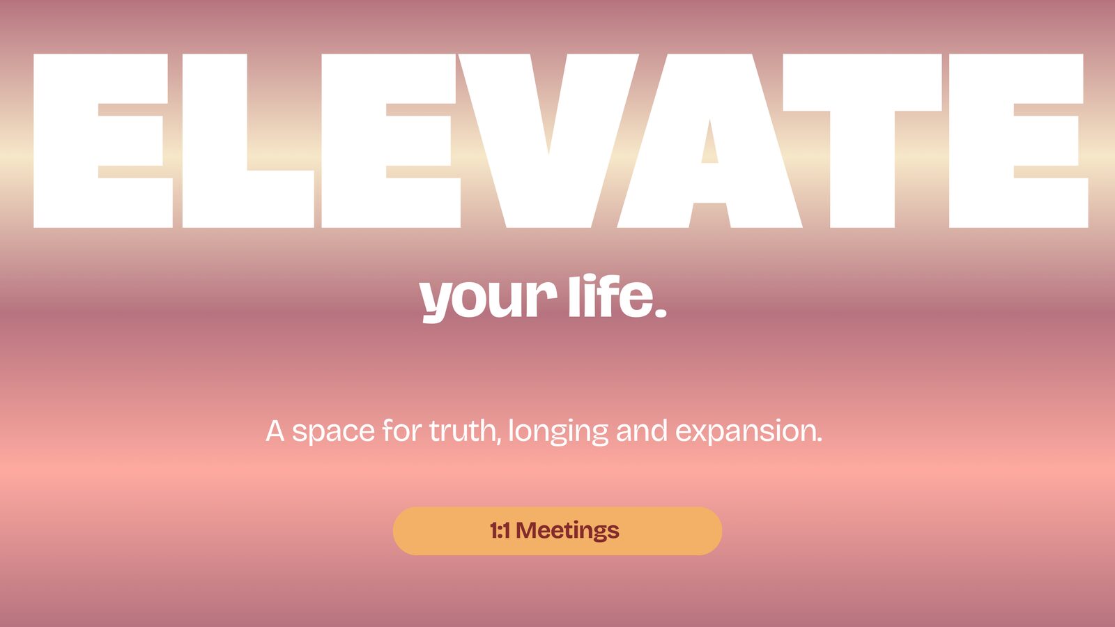 Elevate your life. A space for truth, longing and expansion.